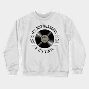 it's not hoarding if it's vinyl Crewneck Sweatshirt